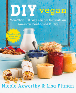 Axworthy Nicole - DIY vegan : more than 100 easy recipes to create an awesome plant-based pantry