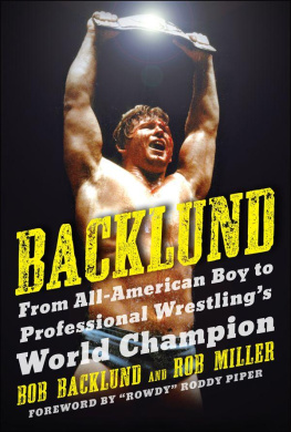 Backlund Bob - Backlund : from all-American boy to professional wrestlings world champion