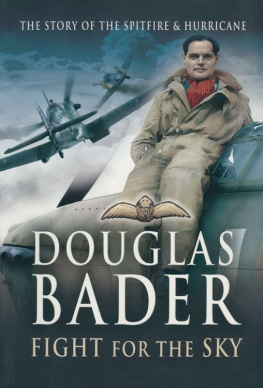 Douglas Bader - Fight for the Sky : The Story of the Spitfire & Hurricane
