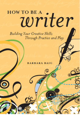 Baig - How to be a writer : building your creative skills through practice and play