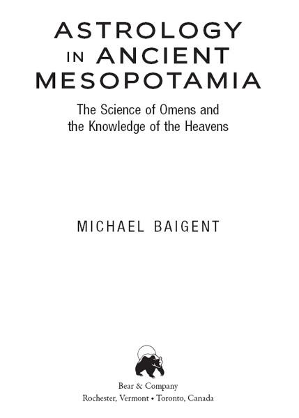 ASTROLOGY IN ANCIENT MESOPOTAMIA Michael Baigent was one of the most studious - photo 2