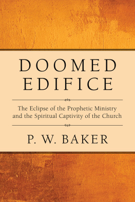 Baker - Doomed edifice : the eclipse of the prophetic ministry and the spiritual captivity of the church