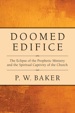 Baker Doomed edifice : the eclipse of the prophetic ministry and the spiritual captivity of the church