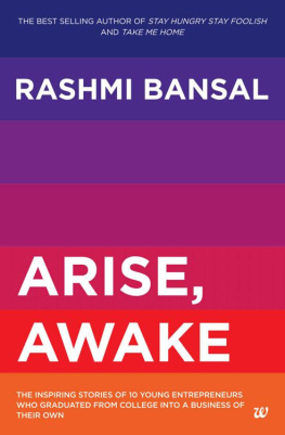 Bansal - Arise, awake : the inspiring stories of 10 young entrepreneurs who graduated from college into a business of their own
