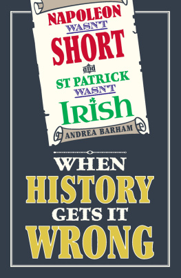 Barham Napoleon Wasnt Short& St Patrick Wasnt Irish: When History Gets it Wrong