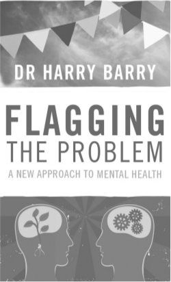 In Flagging the Problem Dr Harry Barry presents a unique approach to mental - photo 1