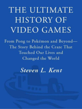 Steven L. Kent - The Ultimate History of Video Games: From Pong to Pokemon--The Story Behind the Craze That Touched Our Lives and Changed the World