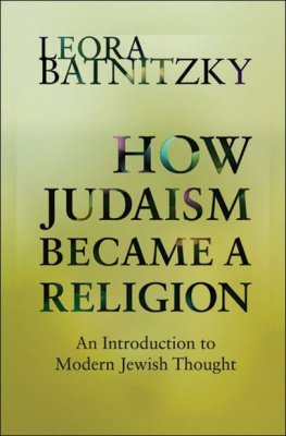 Batnitzky - How Judaism Became a Religion: An Introduction to Modern Jewish Thought