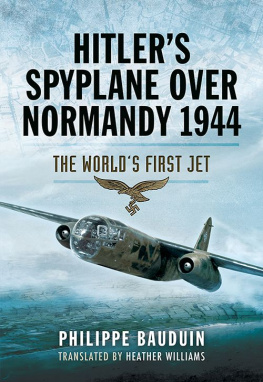 Bauduin Hitler’s Spyplane Over Normandy 1944: The World’s First Jet