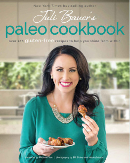 Juli Bauer Juli Bauers Paleo Cookbook: Over 100 Gluten-Free Recipes to Help You Shine from Within