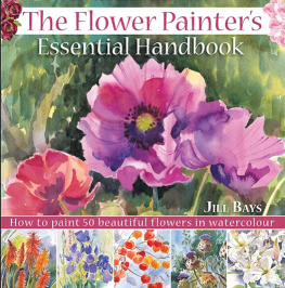 Bays - The Flower Painters Essential Handbook: How to Paint 50 Beautiful Flowers in Watercolour