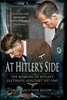 Nicolaus von Below At Hitlers Side: The Memoirs of Hitlers Luftwaffe Adjutant 1937-1945