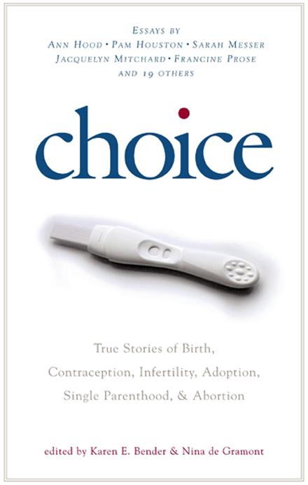 choice True Stories of Birth Contraception Infertility Adoption Single - photo 1