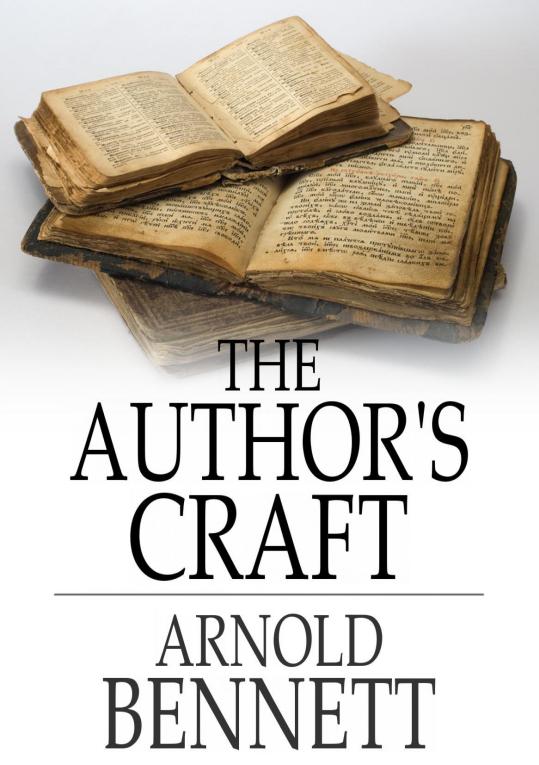 THE AUTHORS CRAFT ARNOLD BENNETT The Authors Craft From a 1914 - photo 1