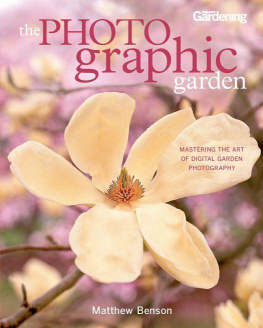 Benson - The Photographic Garden: Mastering the Art of Digital Garden Photography