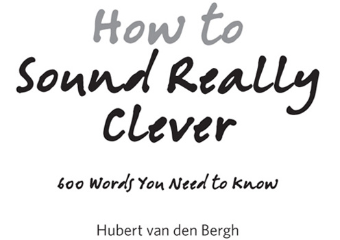 How to Sound Really Clever 600 Words You Need to Know - image 1