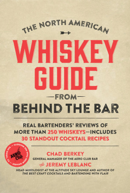 Chad Berkey - The North American Whiskey Guide from Behind the Bar: Real Bartenders’ Reviews of More Than 250 Whiskeys--Includes 30 Standout Cocktail Recipes