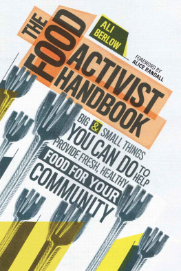 Ali Berlow The Food Activist Handbook: Big & Small Things You Can Do to Help Provide Fresh, Healthy Food for Your Community