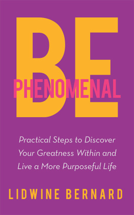 Bernard Be Phenomenal: Practical Steps to Discover Your Greatness Within and Live a More Purposeful Life