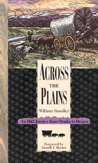 ACROSS THE PLAINS William Smedley An 1862 Journey from Omaha to Oregon - photo 1