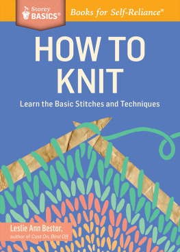 Bestor - How to Knit: Learn the Basic Stitches and Techniques. A Storey BASICS® Title