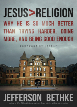Bethke - Jesus > Religion: Why He Is So Much Better Than Trying Harder, Doing More, and Being Good Enough