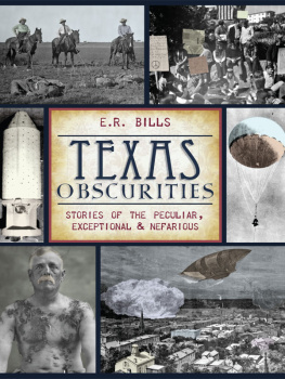 Bills Texas Obscurities: Stories of the Peculiar, Exceptional & Nefarious