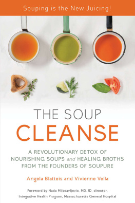 Blatteis Angela The Soup Cleanse: A Revolutionary Detox of Nourishing Soups and Healing Broths from the Founders of Soupure