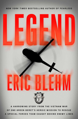 Blehm - Legend: The Incredible Story of Green Beret Sergeant Roy Benavidezs Heroic Mission to Rescue a Special Forces Team Caught Behind Enemy Lines