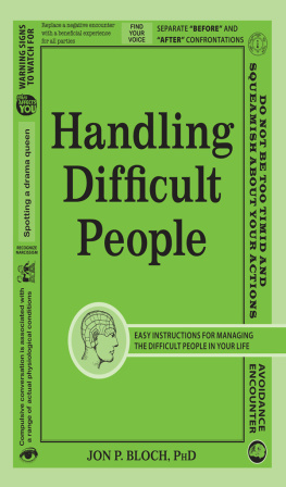 Ph.D. Jon P. Bloch - Handling Difficult People: Easy Instructions for Managing the Difficult People in Your Life