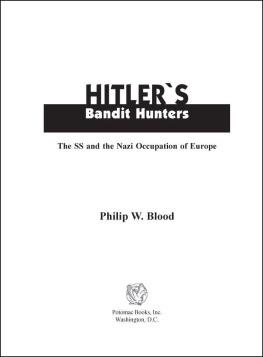 Phillip W. Blood Hitlers Bandit Hunters: The SS and the Nazi Occupation of Europe