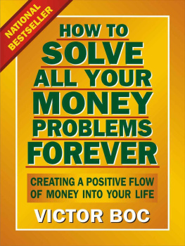 Boc - How to Solve All Your Money Problems Forever: Creating a Positive Flow of Money Into Your Life