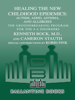 Bock Kenneth - Healing the New Childhood Epidemics: Autism, ADHD, Asthma, and Allergies: The Groundbreaking Program for the 4-A Disorders
