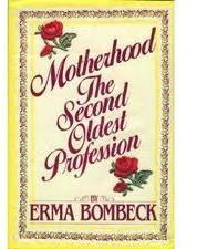 Bombeck - Motherhood: The Second Oldest Profession