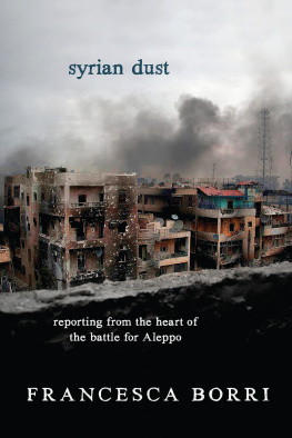 Borri Francesca Syrian Dust: Reporting from the Heart of the War