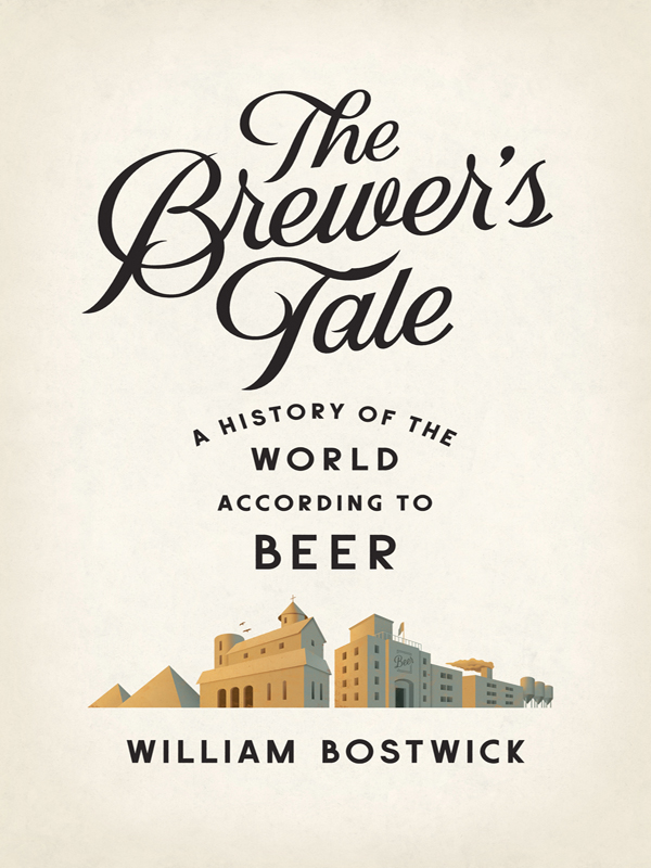 ALSO BY WILLIAM BOSTWICK Beer Craft A Simple Guide to Making Great Beer THE - photo 1