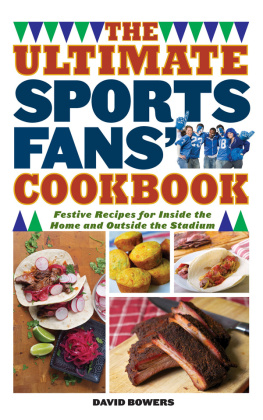 Bowers - The Ultimate Sports Fans Cookbook: Festive Recipes for Inside the Home and Outside the Stadium