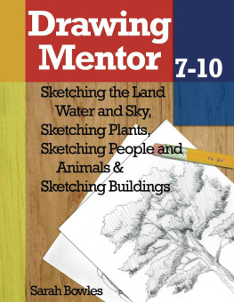 Bowles - Drawing Mentor 7-10: Sketching the Land Water and Sky, Sketching Plants, Sketching People and Animals, Sketching Buildings