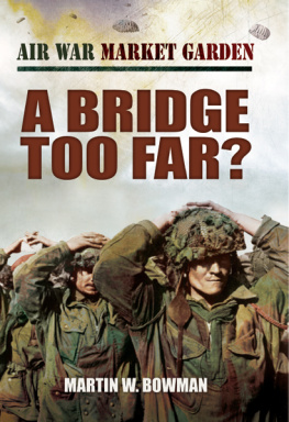 Bowman Air War Market Garden: A Bridge Too Far