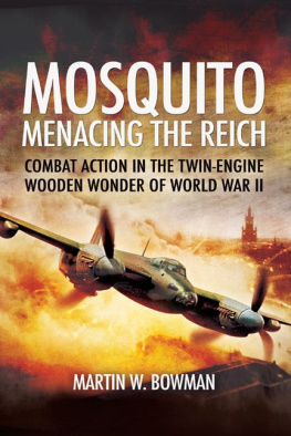 Bowman Mosquito: Menacing the Reich: Combat Action in the Twin-engine Wooden Wonder of World War II