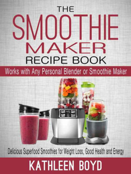 Boyd - The Smoothie Maker Recipe Book: Delicious Superfood Smoothies for Weight Loss, Good Health and Energy - Works with Any Personal Blender or Smoothie Maker