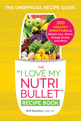 Brandon - The I Love My NutriBullet Recipe Book: 200 Healthy Smoothies for Weight Loss, Detox, Energy Boosts, and More