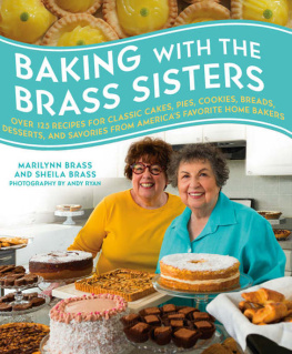 Brass Marilynn Baking with the Brass Sisters: Over 125 Recipes for Classic Cakes, Pies, Cookies, Breads, Desserts, and Savories from America S Favorite Home Bakers