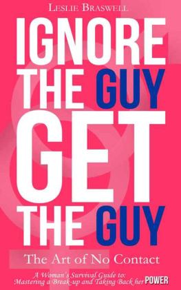 Braswell - Ignore the Guy, Get the Guy - The Art of No Contact: A Womans Survival Guide to Mastering a Breakup and Taking Back Her Power