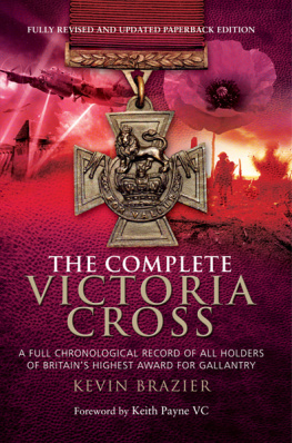 Brazier The Complete Victoria Cross: A Full Chronological Record of All Holders of Britain’s Highest Award for Gallantry