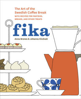 Brones Anna - Fika : the art of the Swedish coffee break, with recipes for pastries, breads, and other treats