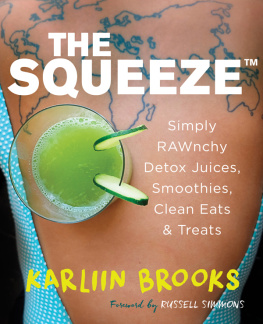 Karliin Brooks The squeeze : simply RAWnchy, detox juices, smoothies, clean eats & treats