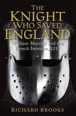 Brooks Richard - The knight who saved England : William Marshal and the French invasion, 1217