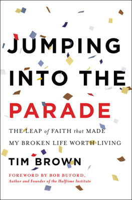 Brown Jumping into the parade : the leap of faith that made my broken life worth living