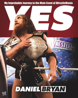 Bryan Daniel Yes! : my improbable journey to the main event of WrestleMania